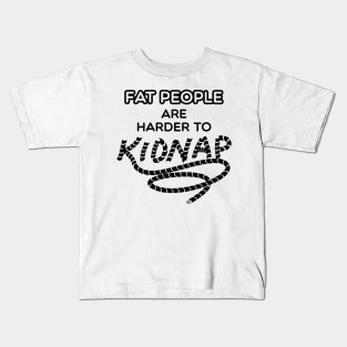 Fat People are Harder to Kidnap - Funny Weight Gifts Kids T-Shirt